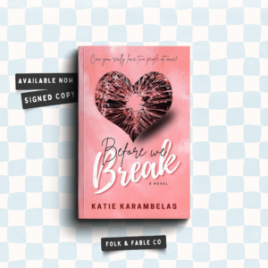 BEFORE WE BREAK BY KATIE KARAMBELAS