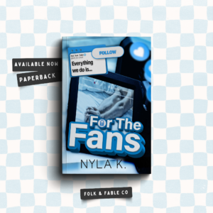FOR THE FANS BY NYLA K.