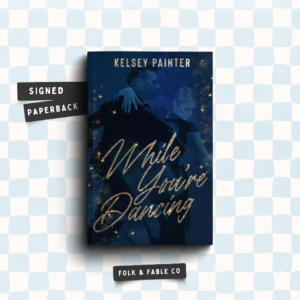 WHILE YOU WERE DANCING BY KELSEY PAINTER