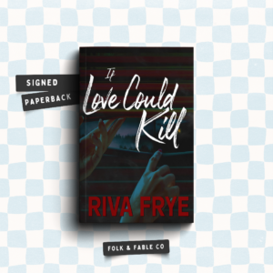 IF LOVE COULD KILL BY RIVA FRYE