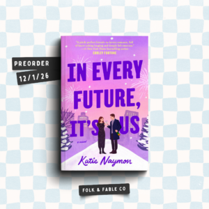 IN EVERY FUTURE, IT'S US BY KATIE NAYMON (PREORDER)
