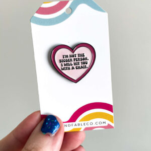 I'M NOT THE BIGGER PERSON ENAMEL PIN