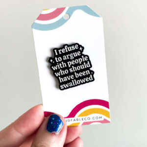 REFUSE TO ARGUE ENAMEL PIN