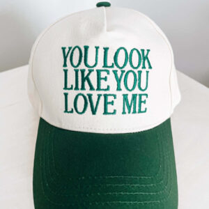 YOU LOOK LIKE YOU LOVE ME BASEBALL CAP